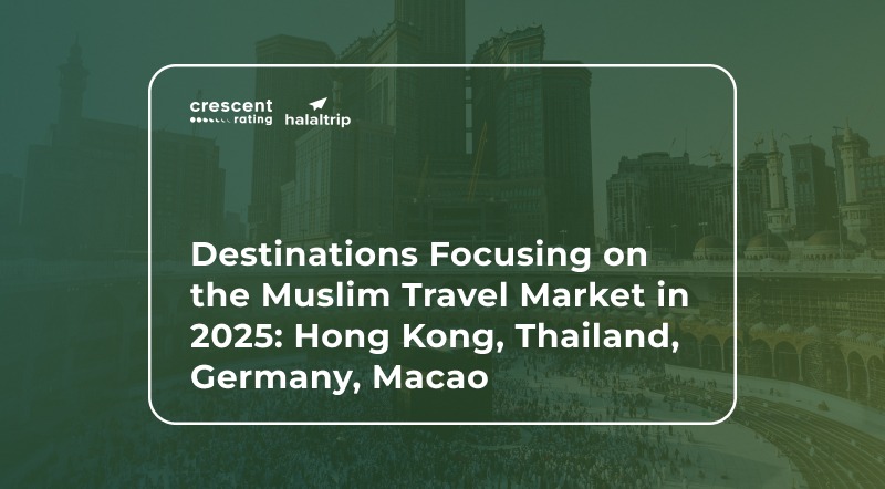 Destinations Focusing on the Muslim Travel Market in 2025: Hong Kong, Thailand, Germany, Macao